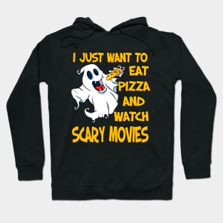 I Just Want To Eat Pizza And Watch Scary Movies Hoodie